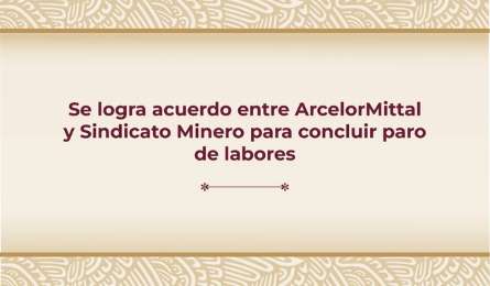 Concluye paro de labores en ArcelorMittal, empresa y Sindicato alcanzan acuerdo