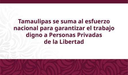 Tamaulipas impulsa el respeto a derechos laborales de reclusos con la instalacin del CEFLP