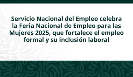 STPS fomenta el empleo femenino en 2025 con feria que ofrece 30 mil vacantes